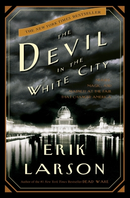 The Devil in the White City: Murder, Magic, and Madness at the Fair That Changed America By Erik Larson Cover Image