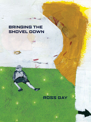 Bringing the Shovel Down (Pitt Poetry Series) By Ross Gay Cover Image