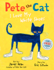 Pete the Cat: I Love My White Shoes By Eric Litwin, James Dean (Illustrator), Kimberly Dean Cover Image