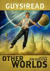 Guys Read: Other Worlds By Jon Scieszka, Greg Ruth (Illustrator), Rick Riordan, Tom Angleberger, D. J. MacHale, Rebecca Stead, Ray Bradbury, Shaun Tan, Neal Shusterman, Shannon Hale, Kenneth Oppel, Eric S. Nylund Cover Image