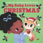 My Baby Loves Christmas: A Christmas Holiday Book for Kids By Jabari Asim, Tara Nicole Whitaker (Illustrator) Cover Image