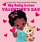 My Baby Loves Valentine's Day By Jabari Asim, Tara Nicole Whitaker (Illustrator) Cover Image