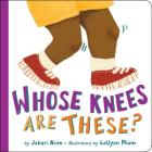 Whose Knees Are These? By Jabari Asim, LeUyen Pham (Illustrator) Cover Image