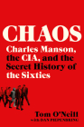 Chaos: Charles Manson, the CIA, and the Secret History of the Sixties By Tom O'Neill, Dan Piepenbring (With) Cover Image