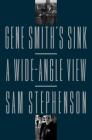 Gene Smith's Sink: A Wide-Angle View By Sam Stephenson Cover Image