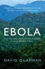 Ebola: The Natural and Human History of a Deadly Virus By David Quammen Cover Image