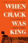 When Crack Was King: A People's History of a Misunderstood Era By Donovan X. Ramsey Cover Image