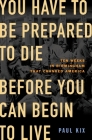 You Have to Be Prepared to Die Before You Can Begin to Live: Ten Weeks in Birmingham That Changed America By Paul Kix Cover Image