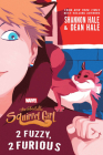 The Unbeatable Squirrel Girl: 2 Fuzzy, 2 Furious (A Squirrel Girl Novel) By Shannon Hale, Dean Hale Cover Image