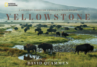 Yellowstone: A Journey Through America's Wild Heart By David Quammen Cover Image