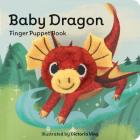 Baby Dragon: Finger Puppet Book: (Finger Puppet Book for Toddlers and Babies, Baby Books for First Year, Animal Finger Puppets) (Baby Animal Finger Puppets #14) By Chronicle Books, Victoria Ying (Illustrator) Cover Image