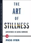 The Art of Stillness: Adventures in Going Nowhere (TED Books) By Pico Iyer Cover Image