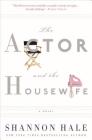 The Actor and the Housewife: A Novel By Shannon Hale Cover Image