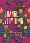 Change Everything: Racial Capitalism and the Case for Abolition By Ruth Wilson Gilmore, Naomi Murakawa (Editor) Cover Image