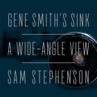 Gene Smith's Sink: A Wide-Angle View By Sam Stephenson, Coleen Marlo (Read by) Cover Image