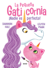 ¡Nadie es perfecto! / Pretty Perfect Kitty-Corn (PEQUEÑA GATICORNIA, LA #2) By Shannon Hale, Leuyen Pham Cover Image