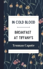 In Cold Blood and Breakfast at Tiffany's By Truman Capote Cover Image