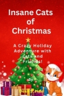 Insane Cats of Christmas: A Crazy Holiday Adventure with cat and Friends! By Dean S. Hale Cover Image