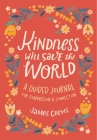 Kindness Will Save the World Guided Journal By James Crews, Dinara Mirtalipova (Illustrator) Cover Image