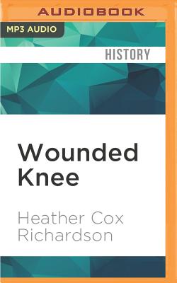 Wounded Knee: Party Politics and the Road to an American Massacre By Heather Cox Richardson, Jonathan Davis (Read by) Cover Image