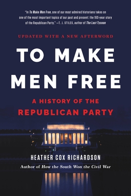 To Make Men Free: A History of the Republican Party By Heather Cox Richardson Cover Image