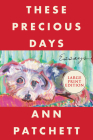 These Precious Days: Essays By Ann Patchett Cover Image