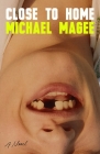 Close to Home: A Novel By Michael Magee Cover Image