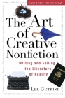 The Art of Creative Nonfiction: Writing and Selling the Literature of Reality (Wiley Books for Writers) By Lee Gutkind Cover Image