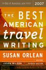 The Best American Travel Writing 2007 By Jason Wilson, Susan Orlean Cover Image