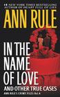 In the Name of Love: Ann Rule's Crime Files Volume 4 By Ann Rule Cover Image