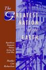 The Greatest Nation of the Earth: Republican Economic Policies During the Civil War (Harvard Historical Studies #126) By Heather Cox Richardson Cover Image