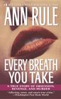 Every Breath You Take: A True Story of Obsession, Revenge, and Murder By Ann Rule Cover Image