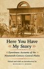 Here You Have My Story: Eyewitness Accounts of the Nineteenth-Century Central Plains By Richard E. Jensen (Editor), Richard E. Jensen (Introduction by) Cover Image