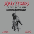 Scary Stories to Tell in the Dark Lib/E: Three Books to Chill Your Bones By Alvin Schwartz, Alex Brightman (Read by), Patton Oswalt (Read by) Cover Image