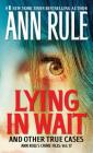 Lying in Wait: Ann Rule's Crime Files: Vol.17 By Ann Rule Cover Image