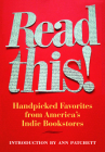 Read This!: Handpicked Favorites from America's Indie Bookstores (Books in Action) By Hans Weyandt (Editor), Ann Patchett (Introduction by) Cover Image