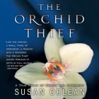 The Orchid Thief Lib/E: A True Story of Beauty and Obsession By Susan Orlean, Anna Fields (Read by) Cover Image