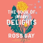 The Book of (More) Delights: Essays By Ross Gay, Ross Gay (Read by) Cover Image