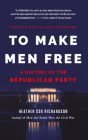 To Make Men Free: A History of the Republican Party By Heather Cox Richardson, Heather Cox Richardson (Read by) Cover Image