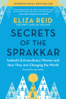 Secrets of the Sprakkar: Iceland's Extraordinary Women and How They Are Changing the World By Eliza Reid, Jane Smiley (Foreword by) Cover Image