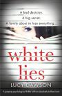 White Lies: A gripping psychological thriller with an absolutely brilliant twist By Lucy Dawson Cover Image