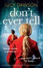 Don't Ever Tell: An absolutely unputdownable, nail-biting psychological thriller By Lucy Dawson Cover Image