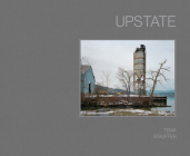 Upstate: Photographs by Tema Stauffer By Alison Nordström (Contribution by), Tema Stauffer (Photographer), Xhenet Aliu (Foreword by) Cover Image