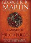 El Mundo de hielo y fuego / The World of Ice & Fire By George R. R. Martin, Elio M. García, Jr Cover Image